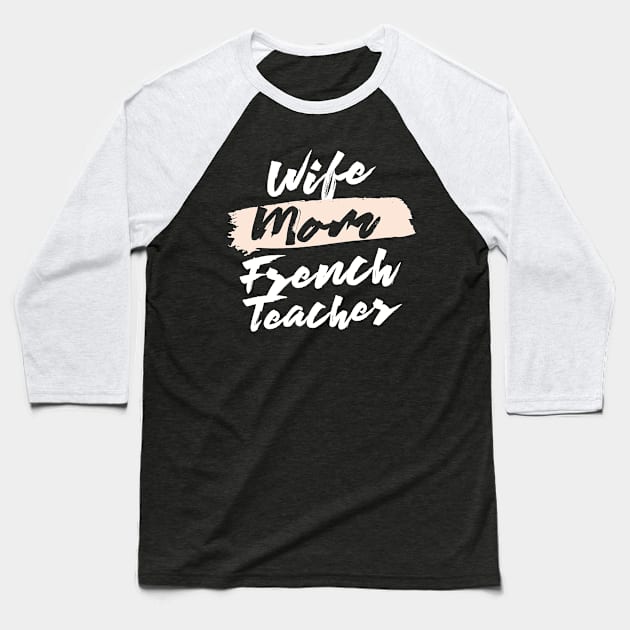 Cute Wife Mom French Teacher Gift Idea Baseball T-Shirt by BetterManufaktur